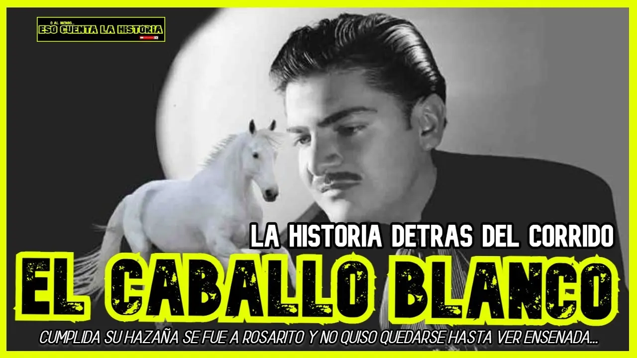 El Caballo Blanco: Historia Real De Un Corrido | Basado En Hechos Reales